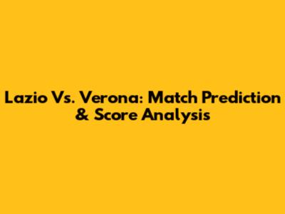 Lazio Vs. Verona: Match Prediction & Score Analysis
