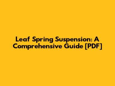 Leaf Spring Suspension: A Comprehensive Guide [PDF]