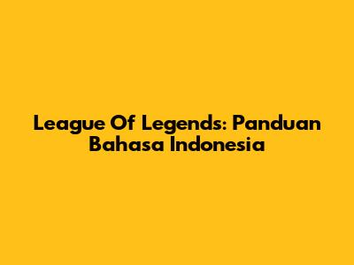 League Of Legends: Panduan Bahasa Indonesia