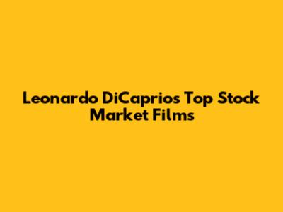 Leonardo DiCaprio's Top Stock Market Films