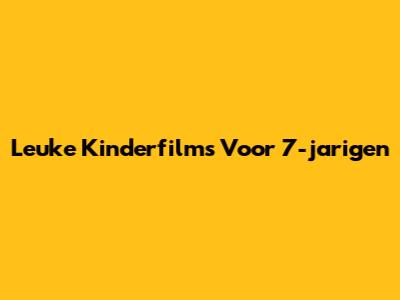Leuke Kinderfilms Voor 7-jarigen