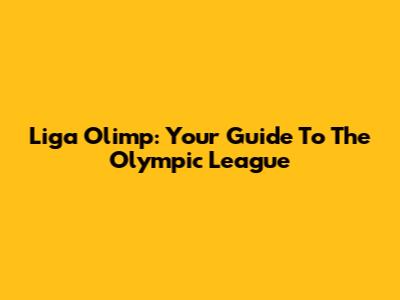 Liga Olimp: Your Guide To The Olympic League