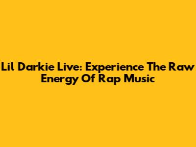 Lil Darkie Live: Experience The Raw Energy Of Rap Music