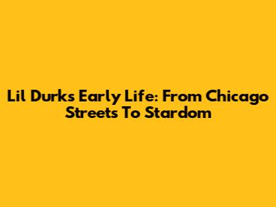 Lil Durk's Early Life: From Chicago Streets To Stardom