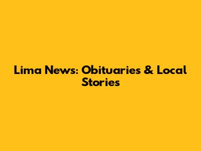 Lima News: Obituaries & Local Stories