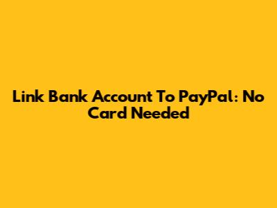 Link Bank Account To PayPal: No Card Needed