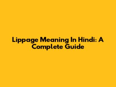 Lippage Meaning In Hindi: A Complete Guide
