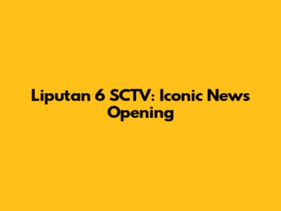 Liputan 6 SCTV: Iconic News Opening