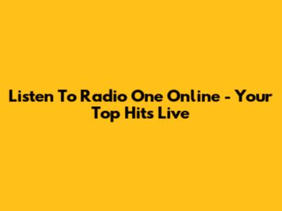 Listen To Radio One Online - Your Top Hits Live