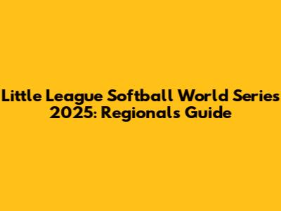 Little League Softball World Series 2025: Regionals Guide