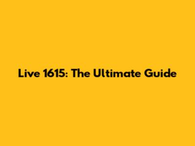 Live 1615: The Ultimate Guide