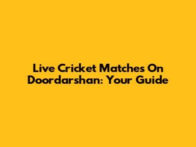 Live Cricket Matches On Doordarshan: Your Guide