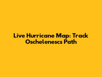 Live Hurricane Map: Track Oschelenesc's Path