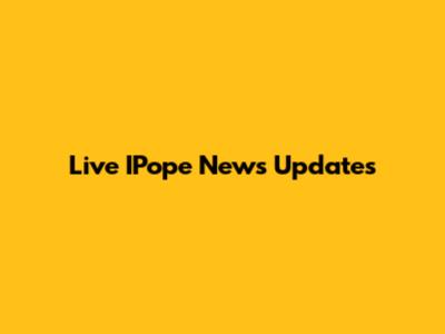 Live IPope News Updates