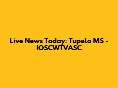 Live News Today: Tupelo MS - IOSCWTVASC