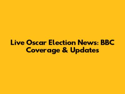 Live Oscar Election News: BBC Coverage & Updates