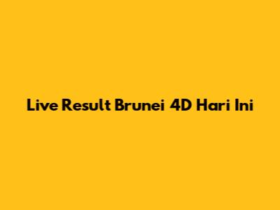 Live Result Brunei 4D Hari Ini