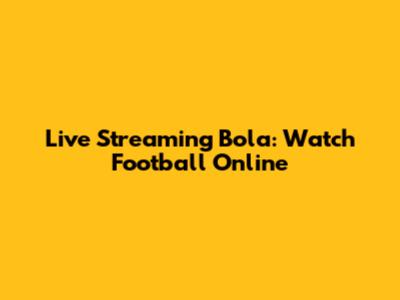 Live Streaming Bola: Watch Football Online