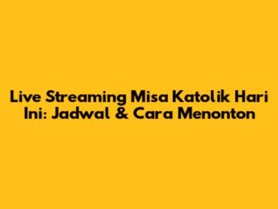 Live Streaming Misa Katolik Hari Ini: Jadwal & Cara Menonton