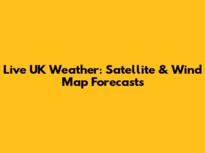 Live UK Weather: Satellite & Wind Map Forecasts