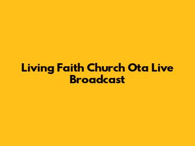 Living Faith Church Ota Live Broadcast
