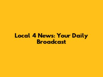 Local 4 News: Your Daily Broadcast