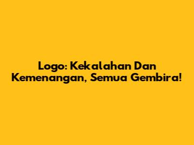 Logo: Kekalahan Dan Kemenangan, Semua Gembira!