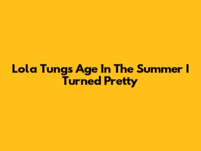 Lola Tung's Age In The Summer I Turned Pretty