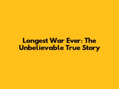 Longest War Ever: The Unbelievable True Story