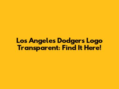 Los Angeles Dodgers Logo Transparent: Find It Here!