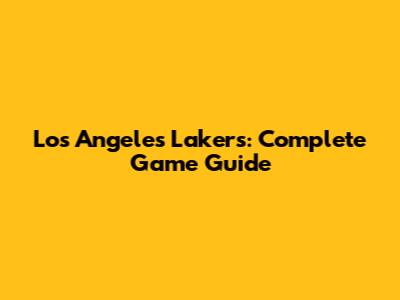 Los Angeles Lakers: Complete Game Guide
