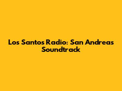 Los Santos Radio: San Andreas Soundtrack
