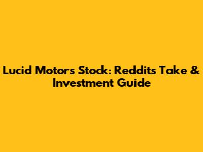 Lucid Motors Stock: Reddit's Take & Investment Guide
