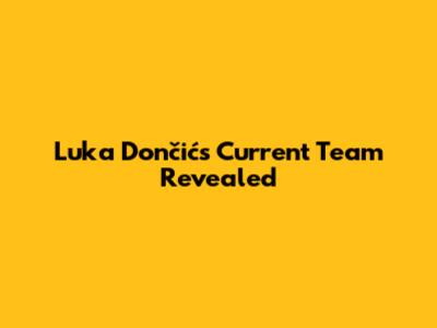 Luka Dončić's Current Team Revealed