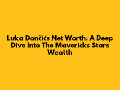 Luka Dončić's Net Worth: A Deep Dive Into The Mavericks Star's Wealth