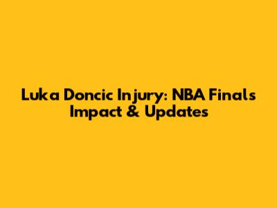 Luka Doncic Injury: NBA Finals Impact & Updates