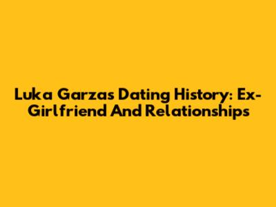 Luka Garza's Dating History: Ex-Girlfriend And Relationships