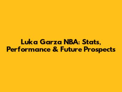 Luka Garza NBA: Stats, Performance & Future Prospects