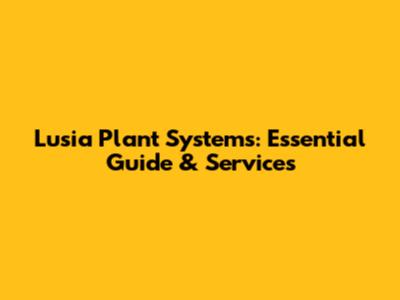 Lusia Plant Systems: Essential Guide & Services