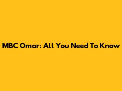 MBC Omar: All You Need To Know
