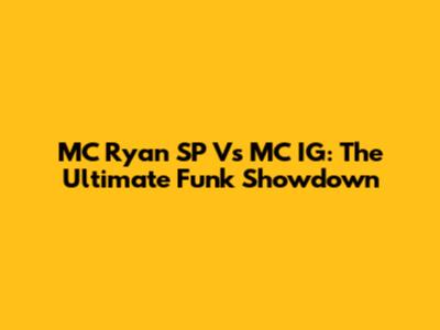 MC Ryan SP Vs MC IG: The Ultimate Funk Showdown