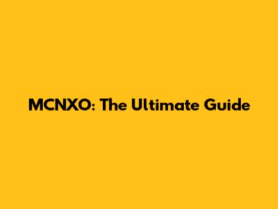 MCNXO: The Ultimate Guide