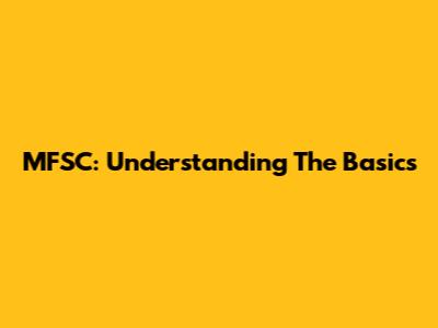 MFSC: Understanding The Basics