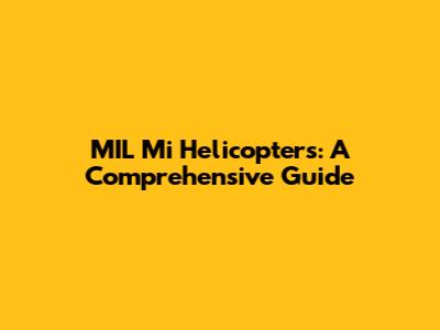 MIL Mi Helicopters: A Comprehensive Guide