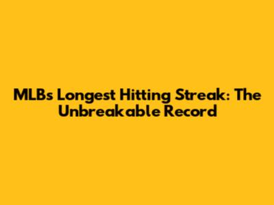 MLB's Longest Hitting Streak: The Unbreakable Record