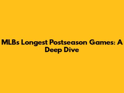 MLB's Longest Postseason Games: A Deep Dive