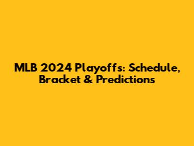 MLB 2024 Playoffs: Schedule, Bracket & Predictions