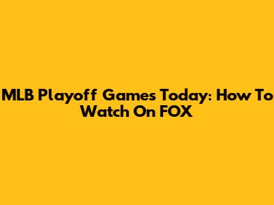 MLB Playoff Games Today: How To Watch On FOX