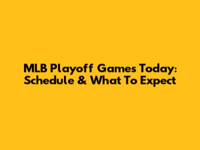 MLB Playoff Games Today: Schedule & What To Expect