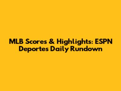 MLB Scores & Highlights: ESPN Deportes' Daily Rundown